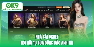 Nhà Cái Oxbet - Nơi Hội Tụ Của Đông Đảo Anh Tài