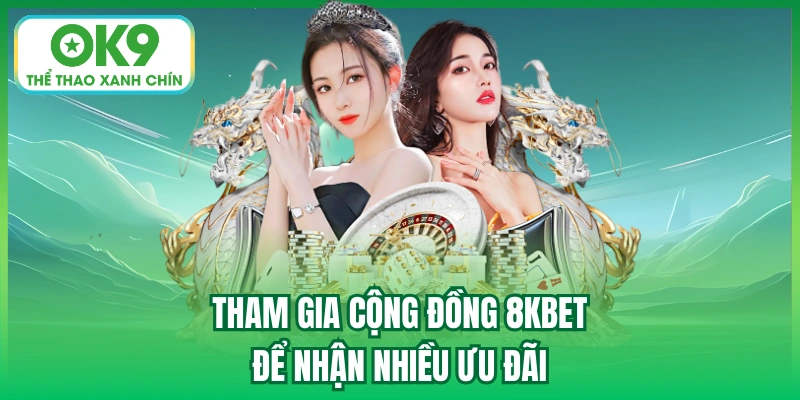 Tham gia cộng đồng 8KBET để nhận nhiều ưu đãi