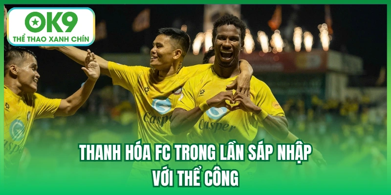 Thanh Hóa FC trong lần sáp nhập với Thể Công